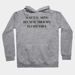 Martial Arts: because therapy is too expensive Motivational T-Shirt Hoodie
